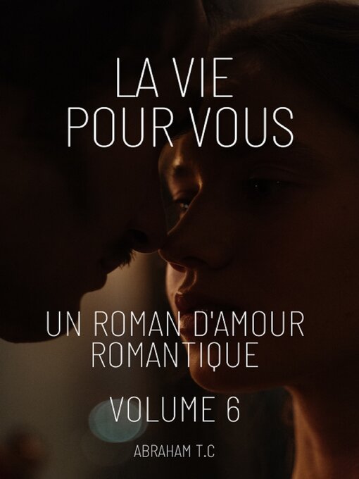 Title details for La Vie Pour Vous, Volume 6 by Abraham T.C - Available
